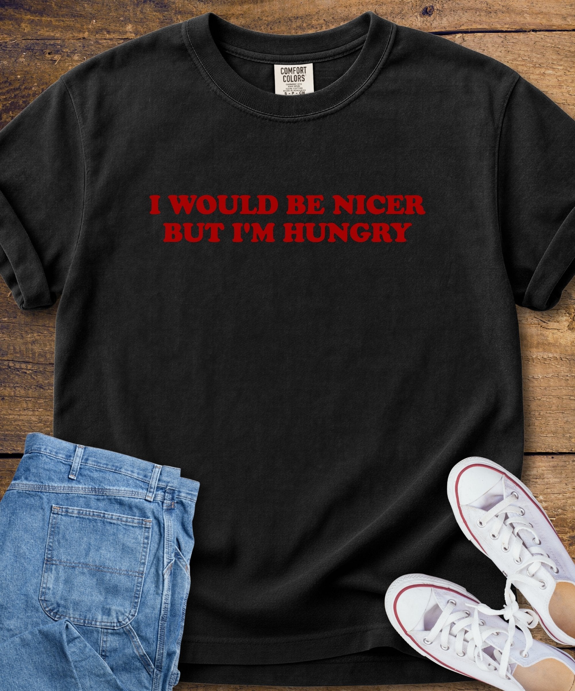 I Would Be Nicer But I'm Hungry T-Shirt